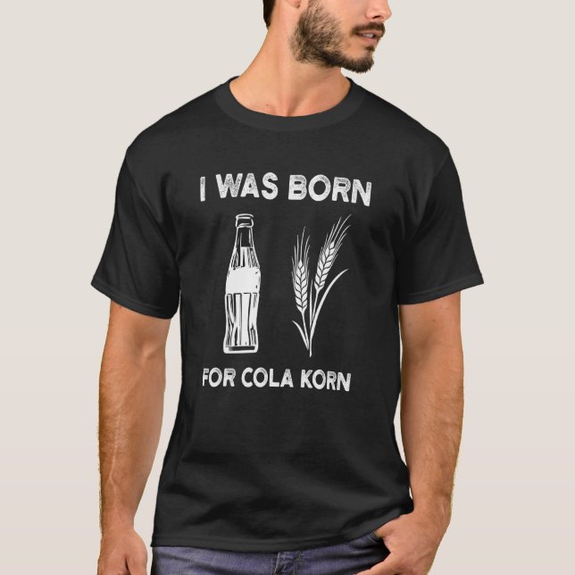 I Was Born For Cola Korn Village Beer T-Shirt (Front)