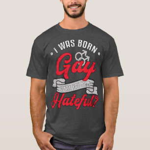 I Was Born Gay Pride Lgbt Rights Queer Love Funny T-Shirt