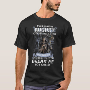 I Was Born In August My Scars Tell Me Story T-Shirt