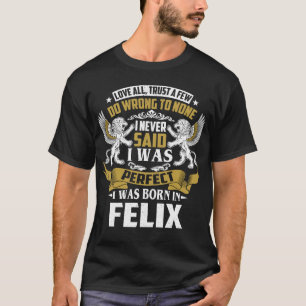 I Was Born In FELIX Family Name T-Shirt