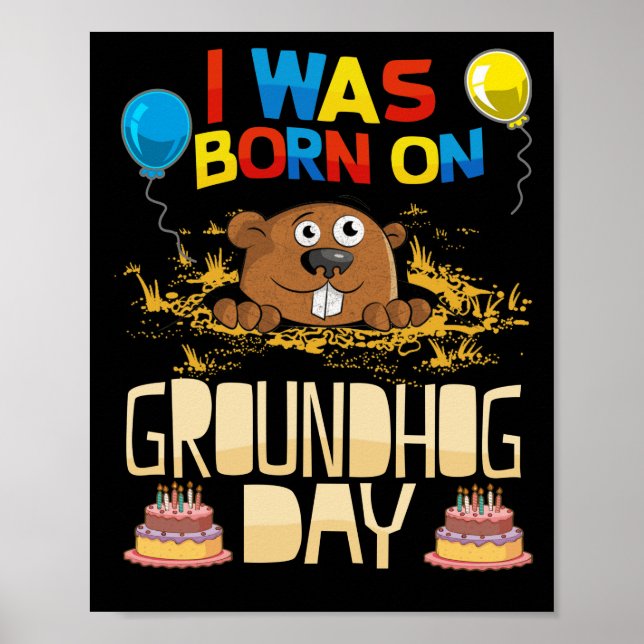 I Was Born On Groundhog Day - Groundhog Birthday Poster (Front)