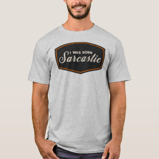 I Was Born Sarcastic T-Shirt