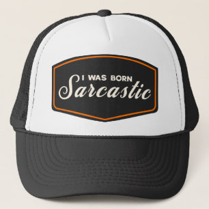 I Was Born Sarcastic Trucker Hat