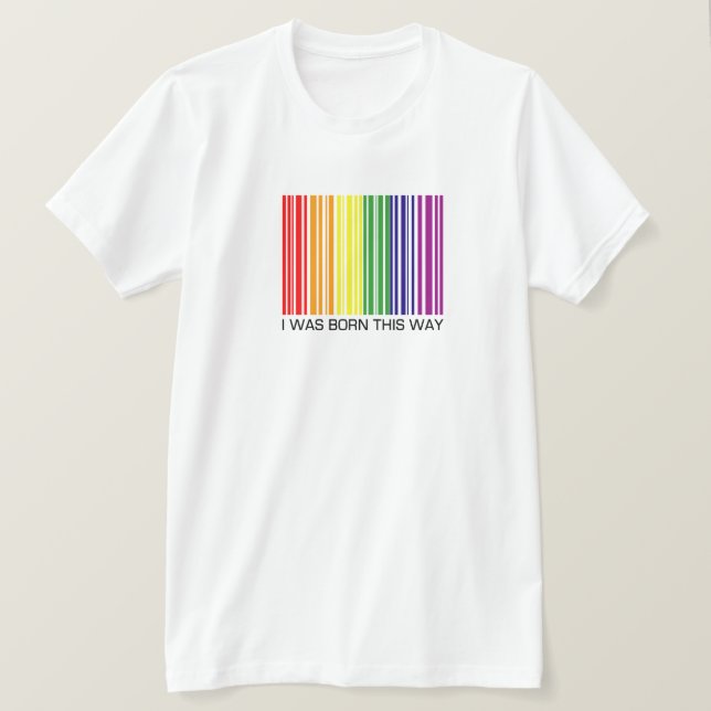 I Was Born This Way 2-Sided T-Shirt (Design Front)