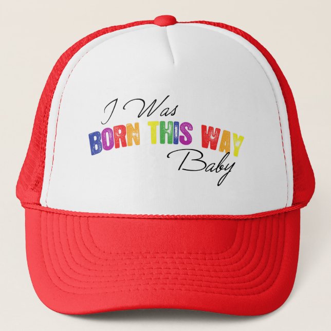 I Was Born This Way Baby Trucker Hat (Front)