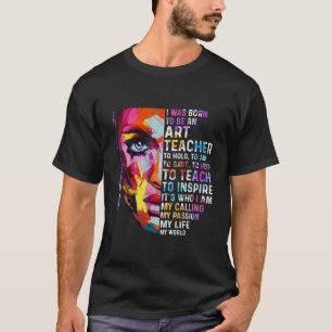 I was born to be a art teacher T-Shirt