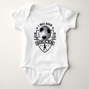 I Was Born To Play Soccer Baby Bodysuit
