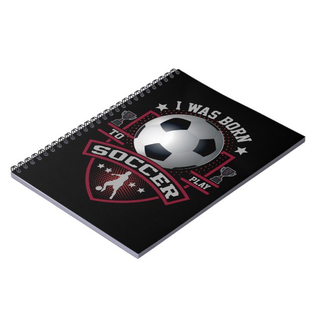 I Was Born To Play Soccer Notebook (Left Side)