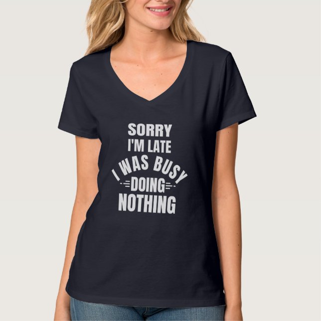I Was Busy Doing Nothing - Funny Quote T-Shirt (Front)