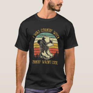 I Was Country When Country Wasn't Cool Music T-Shirt
