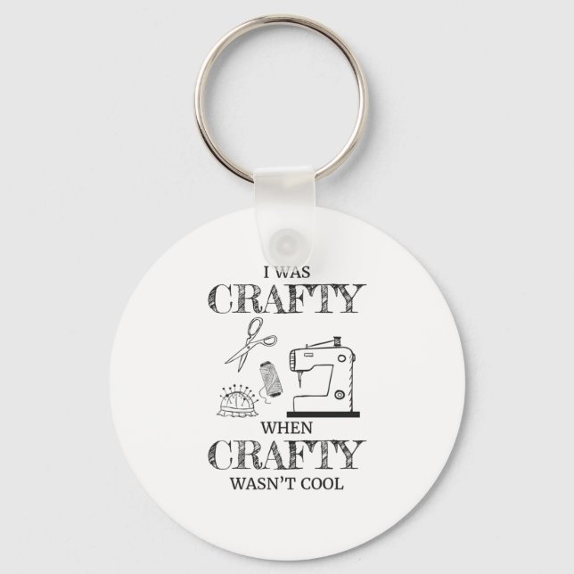 I Was Crafty When Crafty Wasn't Cool Crafting Gift Key Ring (Front)