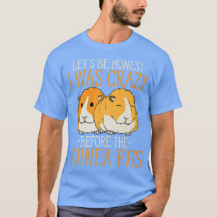 I Was Crazy Before Guinea Pigs Funny Hamster Guine T-Shirt
