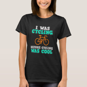 I Was Cycling Before Bicycle   Cycle Riding Graphi T-Shirt