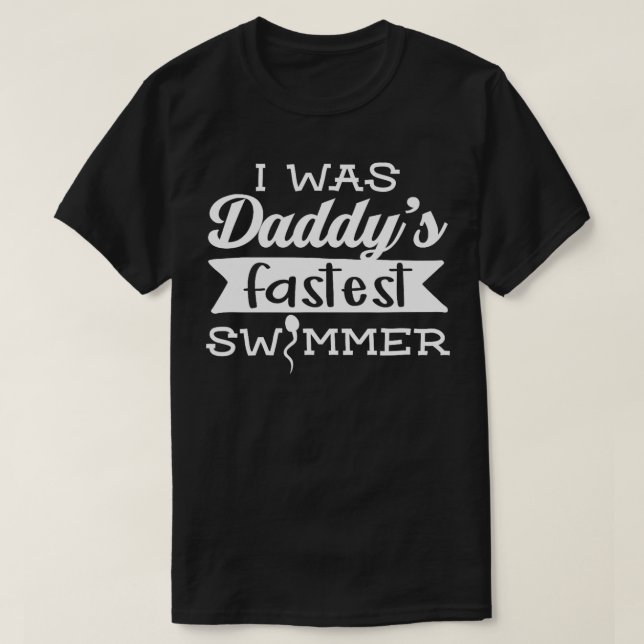 I Was Daddys Fastest Swimmer Adult Design Best Fat T-Shirt (Design Front)