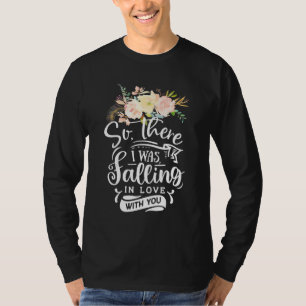 I Was Falling In Love With You T-Shirt
