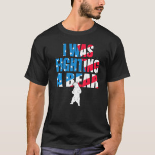 I Was Fighting A Bear American Flag Injury Get Wel T-Shirt
