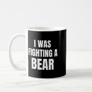 I Was Fighting A Bear Funny Outdoor Humour Gift Coffee Mug