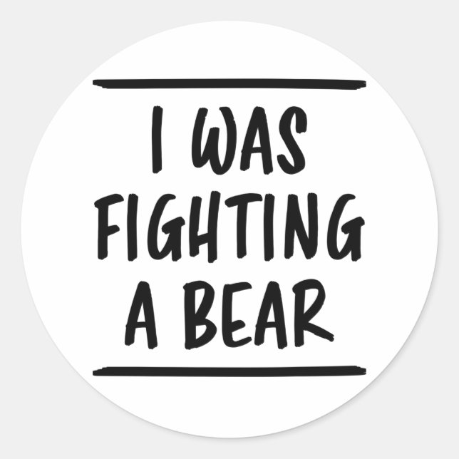 I Was Fighting A Bear Funny Saying Injury Recovery Classic Round Sticker (Front)