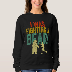I Was Fighting a Bear Get Well Soon Recovery Broke Sweatshirt