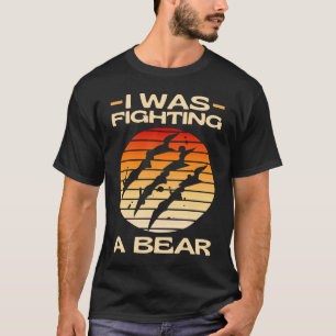 I Was Fighting A Bear  Get Well Soon Recovery Humo T-Shirt