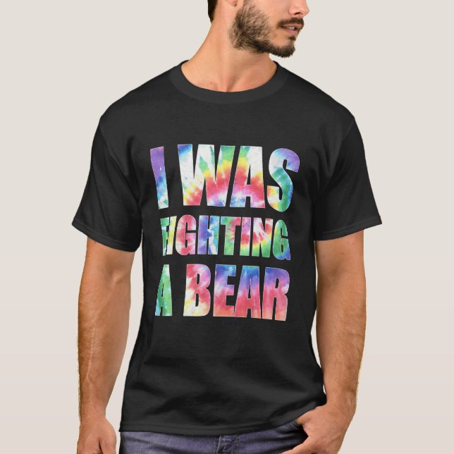 I Was Fighting A Bear  Injury Recovery Tye Die Tee (Front)