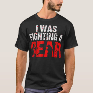I was fighting a bear  T-Shirt