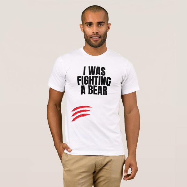 I Was Fighting A Bear T-Shirt (Front Full)