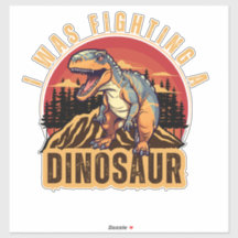 i was fighting a dinosaur , funny Idea