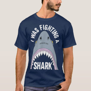 I Was Fighting A Shark  Broken Leg 446  T-Shirt