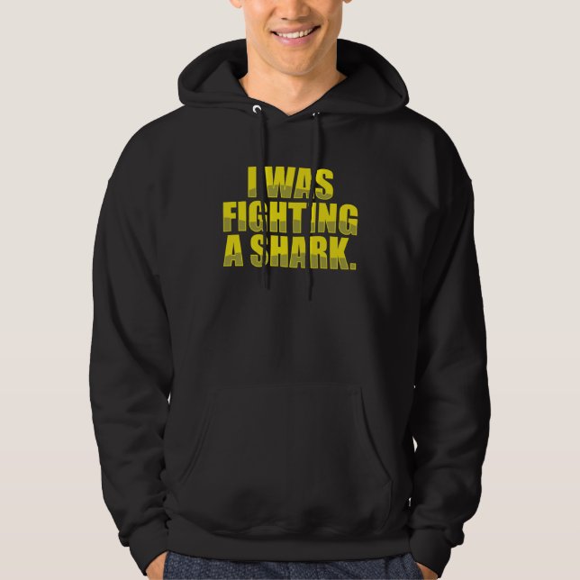 I Was Fighting A Shark Injury Get Well Hoodie (Front)