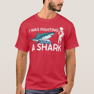 I Was Fighting a SharkFunny Shark T-Shirt