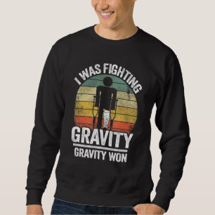 I Was Fighting Gravity Gravity Won Injury Broken L Sweatshirt