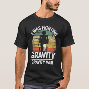 I Was Fighting Gravity Gravity Won Injury Broken L T-Shirt