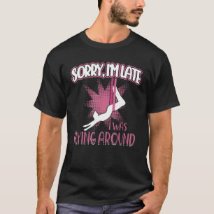 I Was Flying Around Aerialist T-Shirt