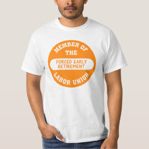 I was forced into early retirement T-Shirt