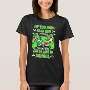 I Was Forced To Pause My Game And Go Back To Schoo T-Shirt