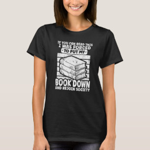 I Was Forced To Put My Book Down Bookworm Bookish  T-Shirt