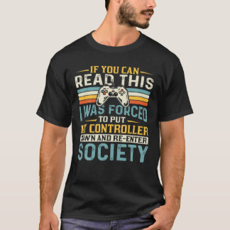 I Was Forced To Put My Controller Down Funny Gamer T-Shirt
