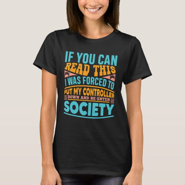 I Was Forced To Put My Controller Down  Gaming 1 T-Shirt (Front)
