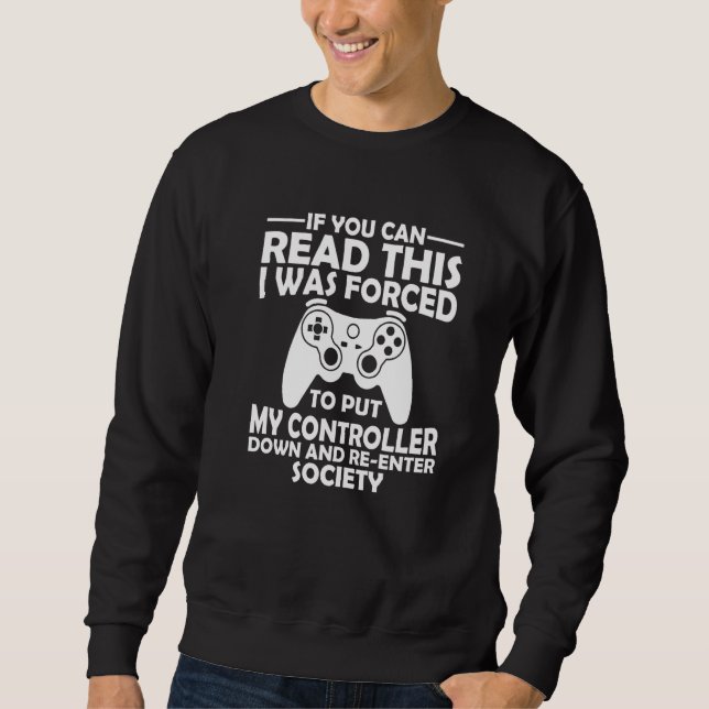 I Was Forced To Put My Controller Down  Gaming Sweatshirt (Front)