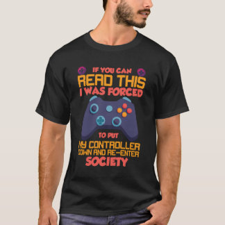 I Was Forced To Put My Controller Down Gaming T-Shirt