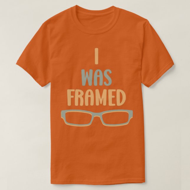 I Was Framed Pun Quote With Eyeglasses T-Shirt (Design Front)