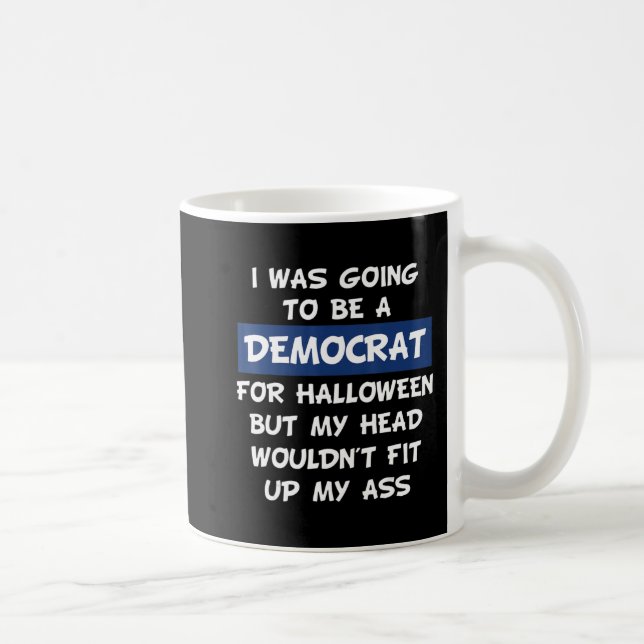 I Was Going To Be A Democrat For Halloween  Coffee Mug (Right)