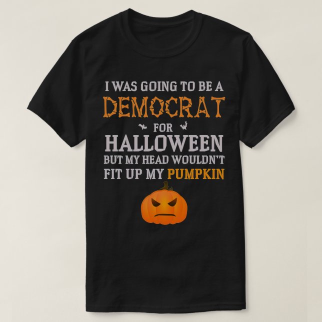 I was going to be a Democrat for Halloween - Funny T-Shirt (Design Front)
