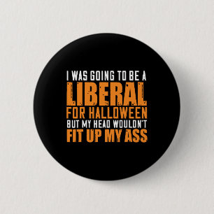 I Was Going To Be A Liberal For Halloween But My H 6 Cm Round Badge