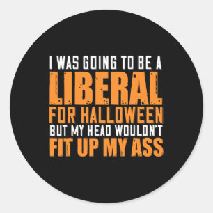 I Was Going To Be A Liberal For Halloween But My H Classic Round Sticker
