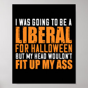 I Was Going To Be A Liberal For Halloween But My H Poster