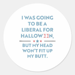 I was Going to be a Liberal for Halloween Fu Classic Round Sticker