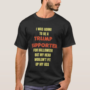 I Was Going To Be A Trump Supporter Anti Trump Hal T-Shirt