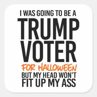 I was going to be a Trump Voter for Halloween Square Sticker